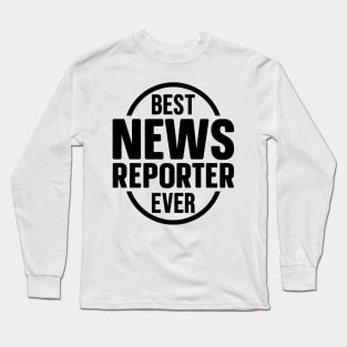 Best News Reporter Ever Long Sleeve T-Shirt